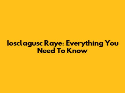Iosclagusc Raye: Everything You Need To Know