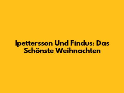 Ipettersson Und Findus: Das Schönste Weihnachten
