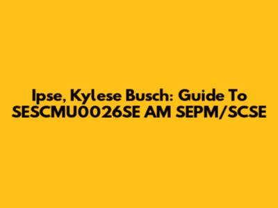 Ipse, Kylese Busch: Guide To SESCMU0026SE AM SEPM/SCSE