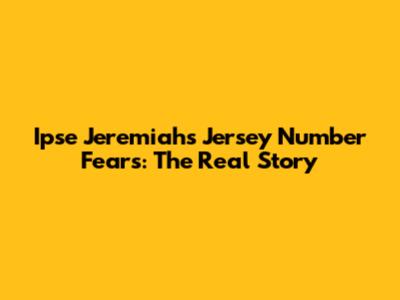 Ipse Jeremiah's Jersey Number Fears: The Real Story