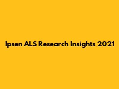 Ipsen ALS Research Insights 2021