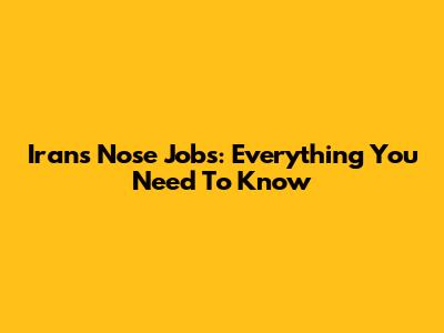 Iran's Nose Jobs: Everything You Need To Know
