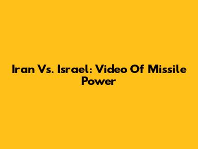 Iran Vs. Israel: Video Of Missile Power