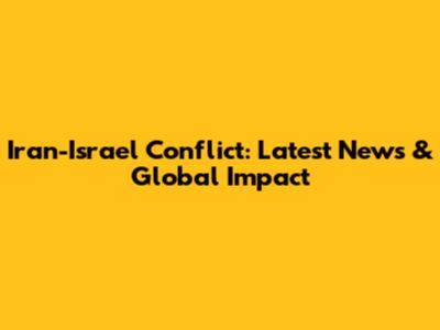 Iran-Israel Conflict: Latest News & Global Impact