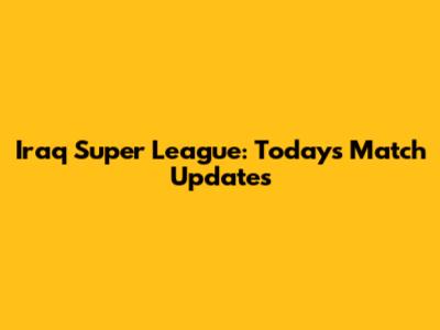 Iraq Super League: Today's Match Updates