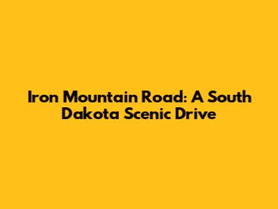 Iron Mountain Road: A South Dakota Scenic Drive