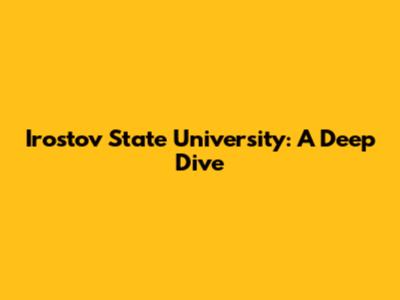 Irostov State University: A Deep Dive