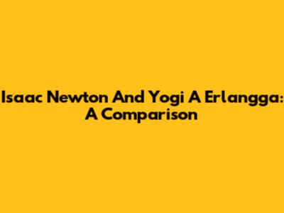 Isaac Newton And Yogi A Erlangga: A Comparison
