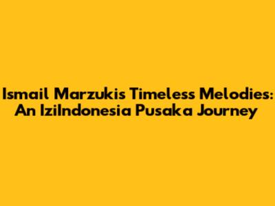 Ismail Marzuki's Timeless Melodies: An IziIndonesia Pusaka Journey