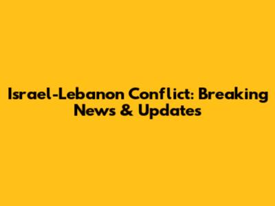 Israel-Lebanon Conflict: Breaking News & Updates
