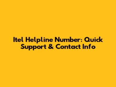 Itel Helpline Number: Quick Support & Contact Info