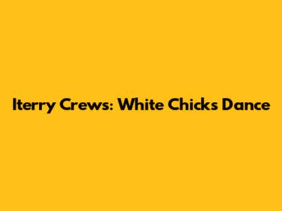 Iterry Crews: White Chicks Dance