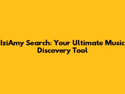 IziAmy Search: Your Ultimate Music Discovery Tool