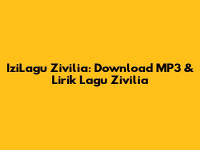 IziLagu Zivilia: Download MP3 & Lirik Lagu Zivilia
