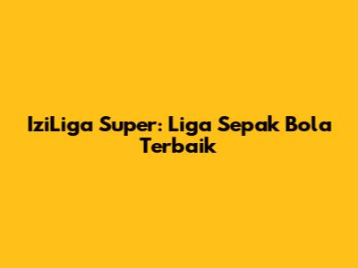 IziLiga Super: Liga Sepak Bola Terbaik