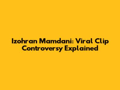 Izohran Mamdani: Viral Clip Controversy Explained