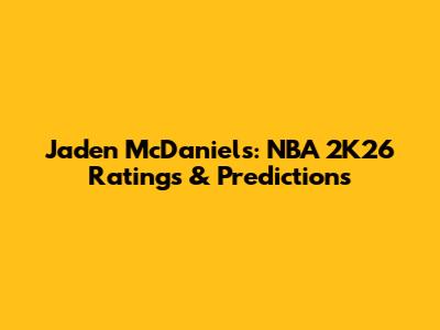 Jaden McDaniels: NBA 2K26 Ratings & Predictions