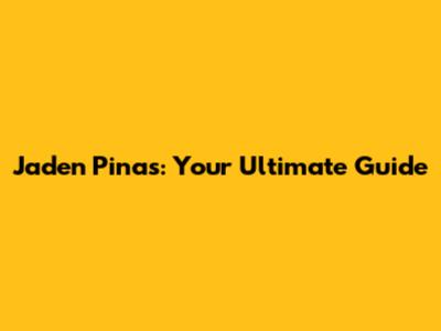 Jaden Pinas: Your Ultimate Guide