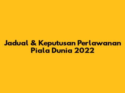 Jadual & Keputusan Perlawanan Piala Dunia 2022