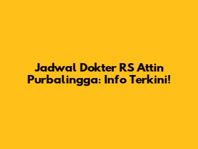 Jadwal Dokter RS Attin Purbalingga: Info Terkini!