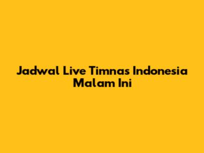 Jadwal Live Timnas Indonesia Malam Ini