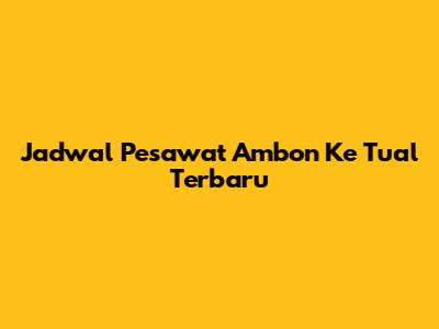 Jadwal Pesawat Ambon Ke Tual Terbaru