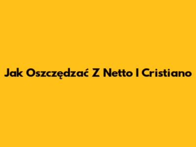 Jak Oszczędzać Z Netto I Cristiano