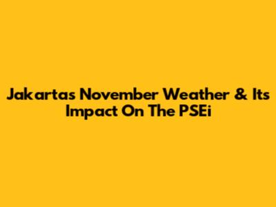 Jakarta's November Weather & Its Impact On The PSEi