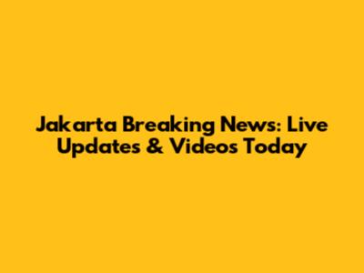 Jakarta Breaking News: Live Updates & Videos Today