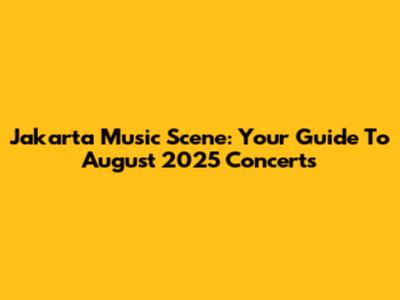 Jakarta Music Scene: Your Guide To August 2025 Concerts