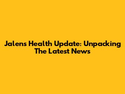 Jalen's Health Update: Unpacking The Latest News