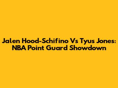 Jalen Hood-Schifino Vs Tyus Jones: NBA Point Guard Showdown