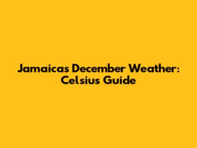 Jamaica's December Weather: Celsius Guide