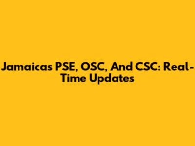 Jamaica's PSE, OSC, And CSC: Real-Time Updates