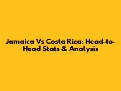 Jamaica Vs Costa Rica: Head-to-Head Stats & Analysis