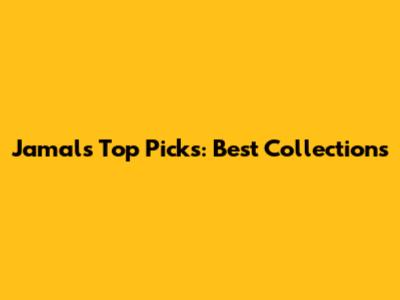 Jamal's Top Picks: Best Collections