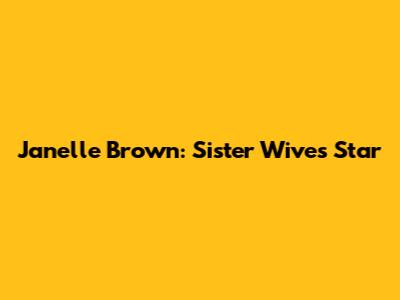Janelle Brown: Sister Wives Star