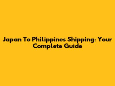 Japan To Philippines Shipping: Your Complete Guide