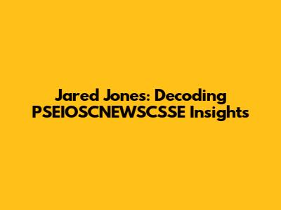 Jared Jones: Decoding PSEIOSCNEWSCSSE Insights