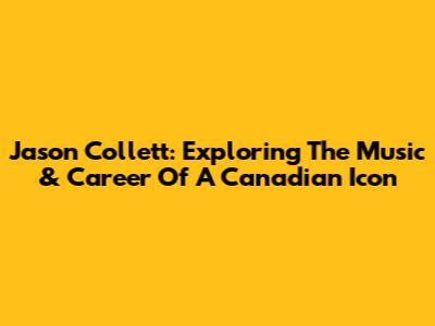 Jason Collett: Exploring The Music & Career Of A Canadian Icon