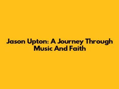 Jason Upton: A Journey Through Music And Faith
