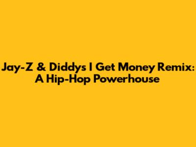 Jay-Z & Diddy's "I Get Money" Remix: A Hip-Hop Powerhouse