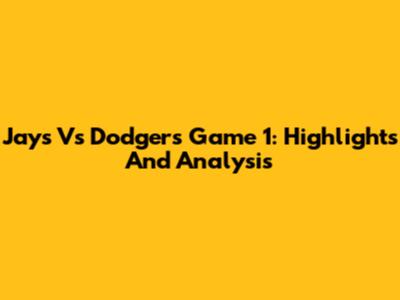 Jays Vs Dodgers Game 1: Highlights And Analysis