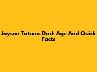 Jayson Tatum's Dad: Age And Quick Facts