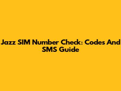 Jazz SIM Number Check: Codes And SMS Guide