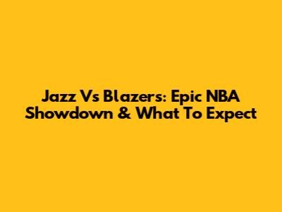 Jazz Vs Blazers: Epic NBA Showdown & What To Expect