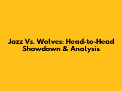 Jazz Vs. Wolves: Head-to-Head Showdown & Analysis