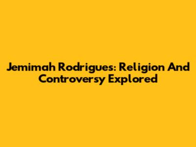 Jemimah Rodrigues: Religion And Controversy Explored