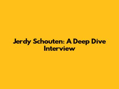 Jerdy Schouten: A Deep Dive Interview