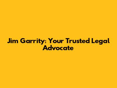 Jim Garrity: Your Trusted Legal Advocate